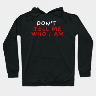 Don't Tell Me Who I Am | Black Hoodie